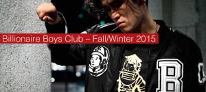 Billionaire Boys Club – Fall/Winter 2015